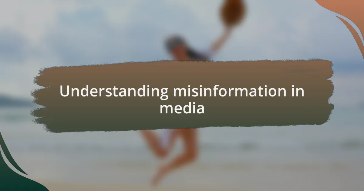Understanding misinformation in media