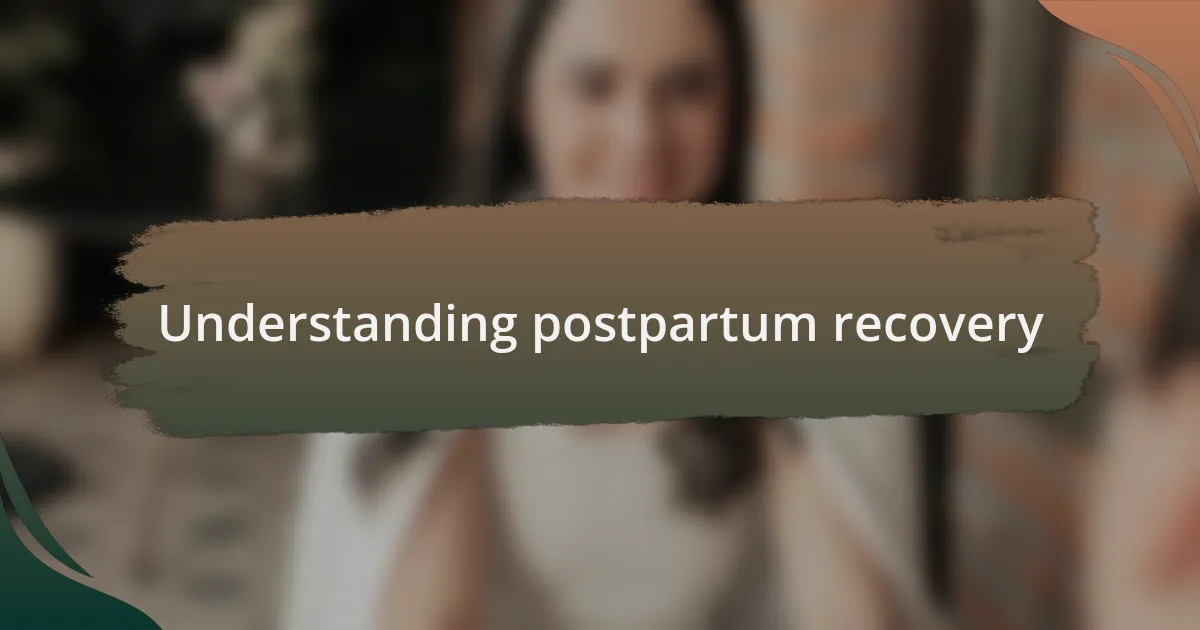 Understanding postpartum recovery