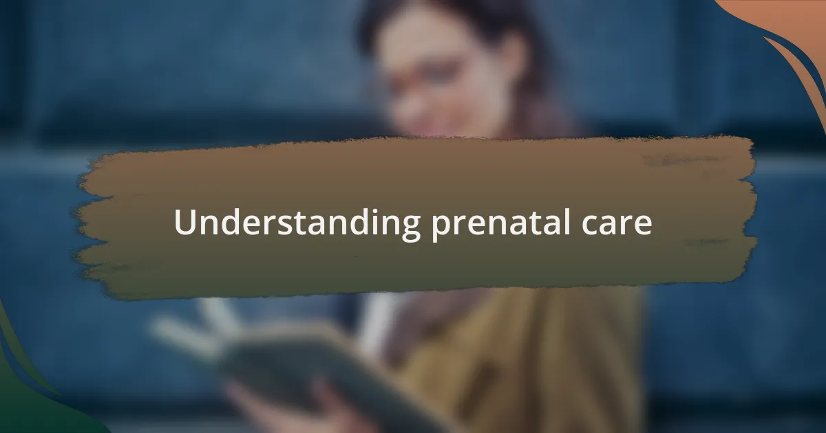 Understanding prenatal care