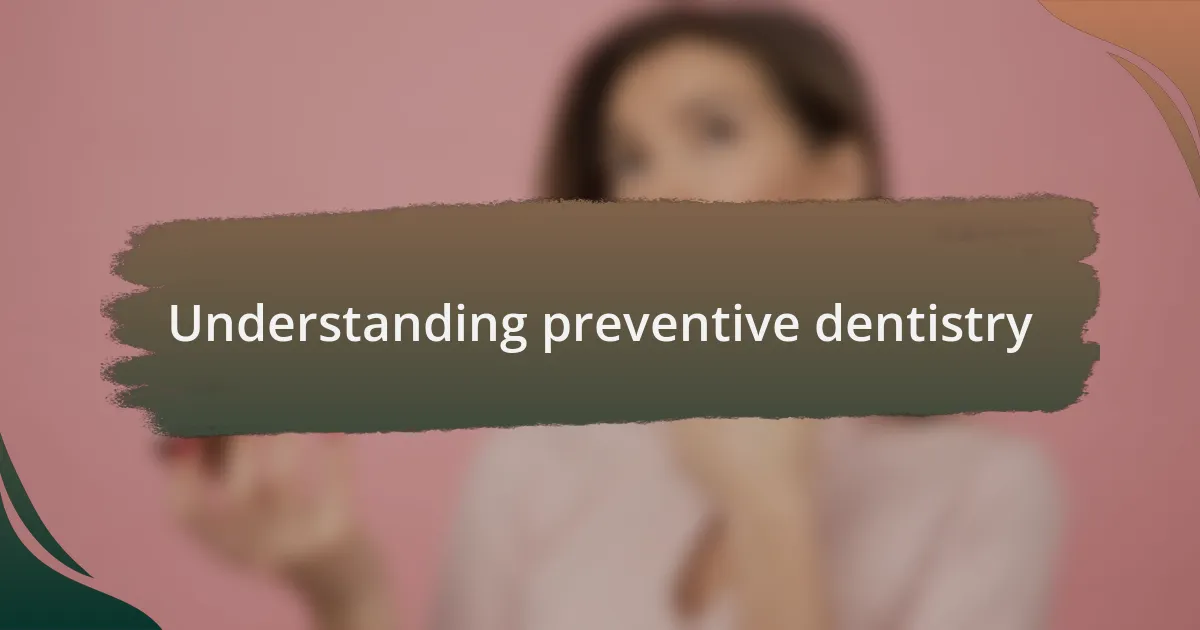 Understanding preventive dentistry