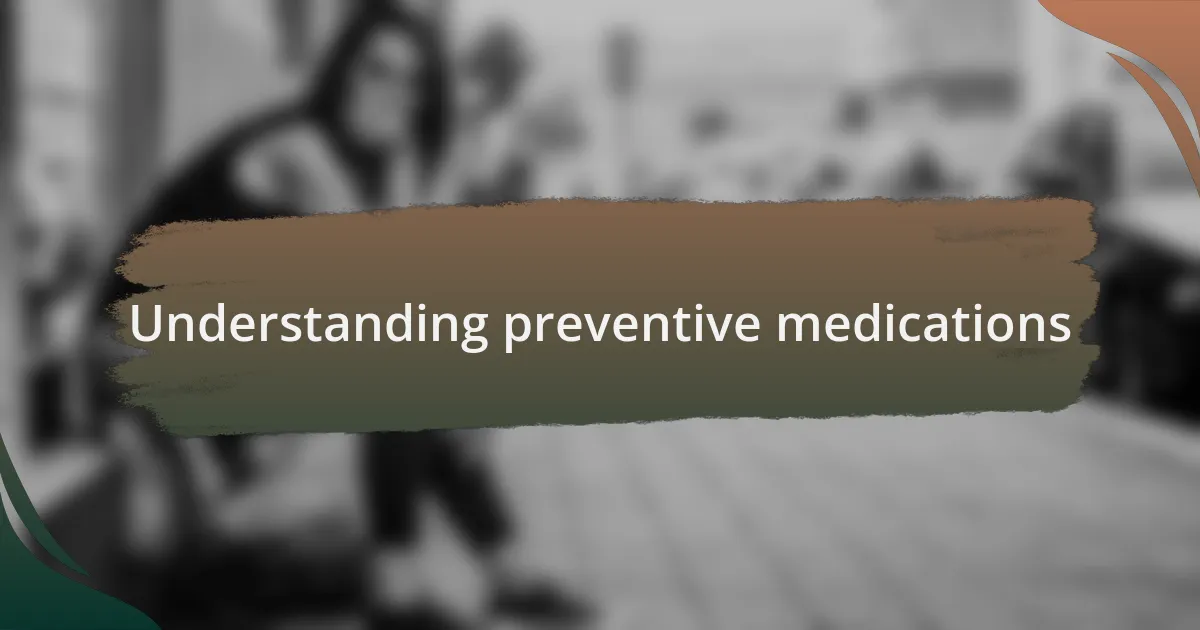 Understanding preventive medications
