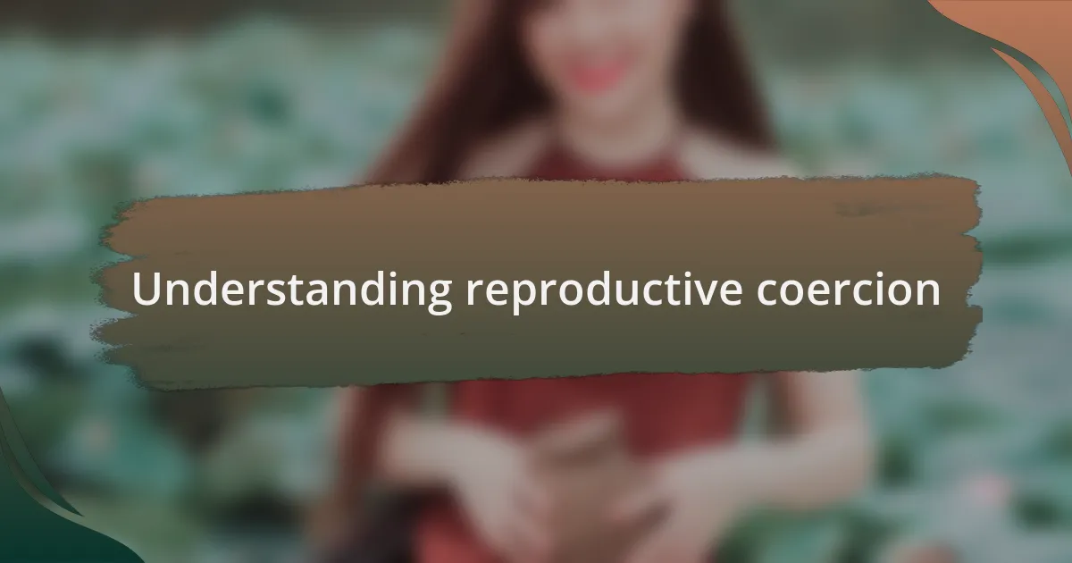 Understanding reproductive coercion