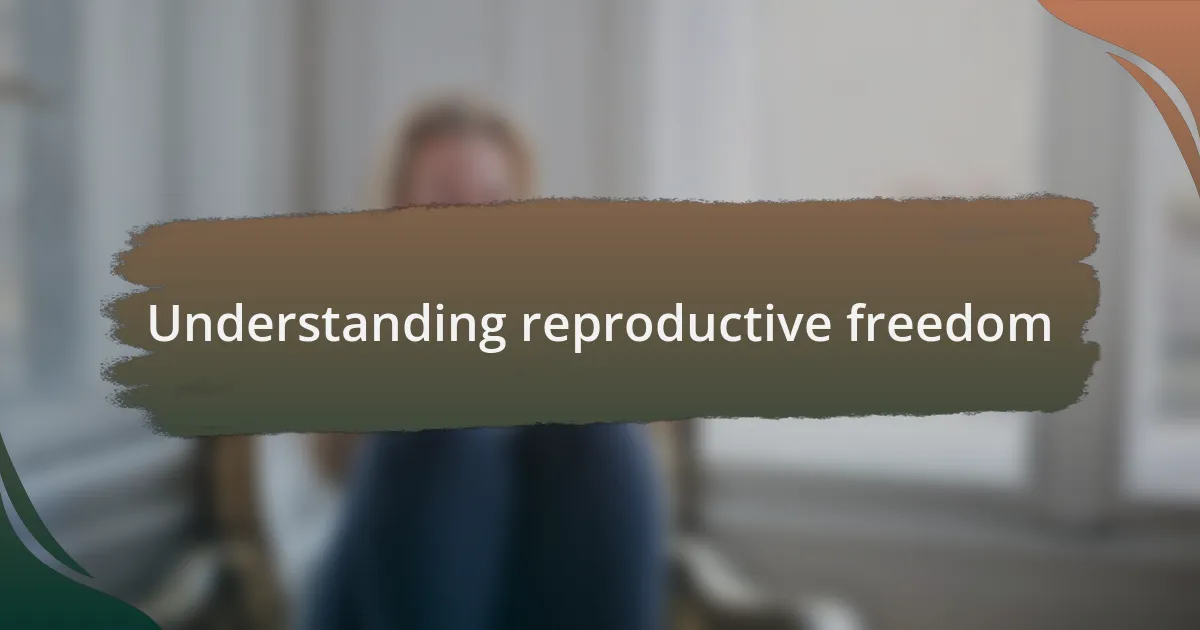 Understanding reproductive freedom