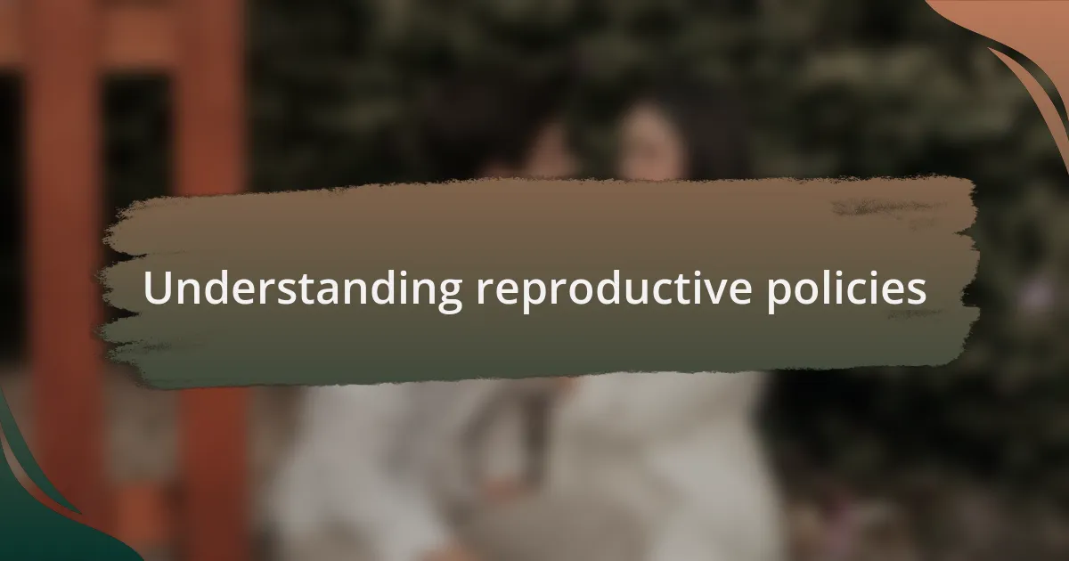 Understanding reproductive policies