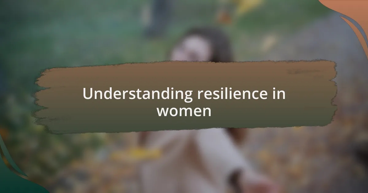 Understanding resilience in women