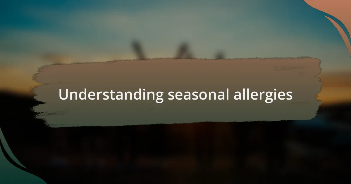 Understanding seasonal allergies