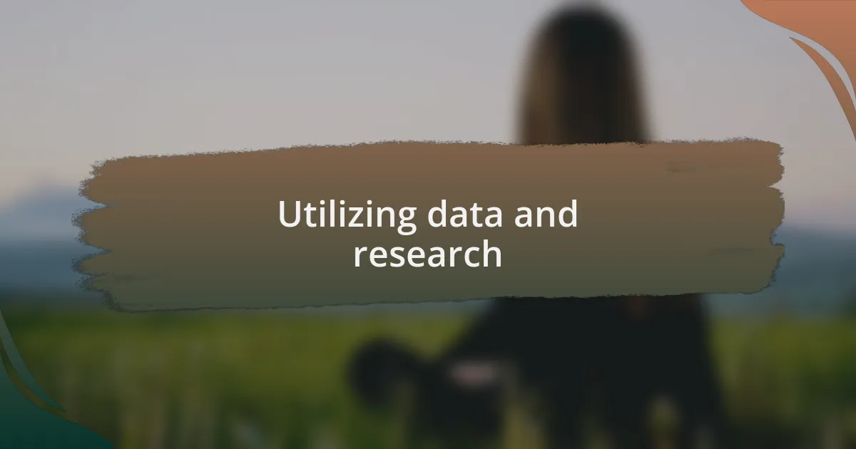 Utilizing data and research
