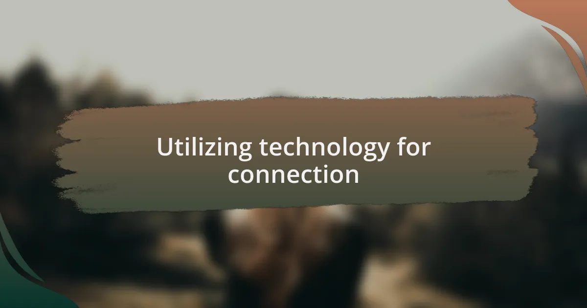 Utilizing technology for connection