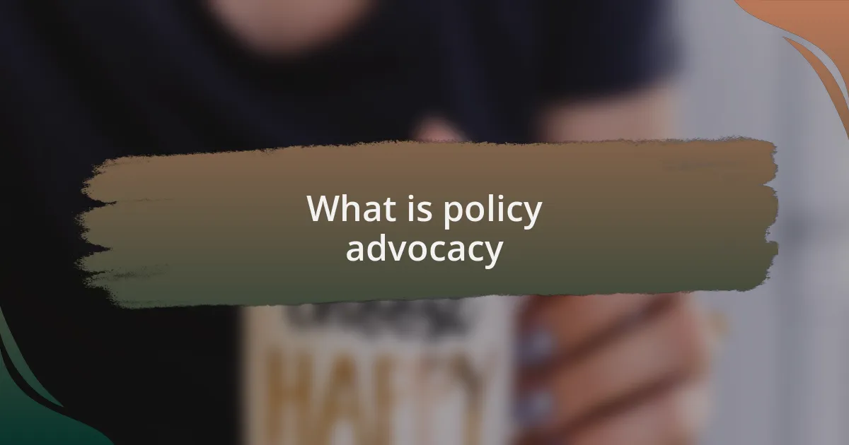 What is policy advocacy